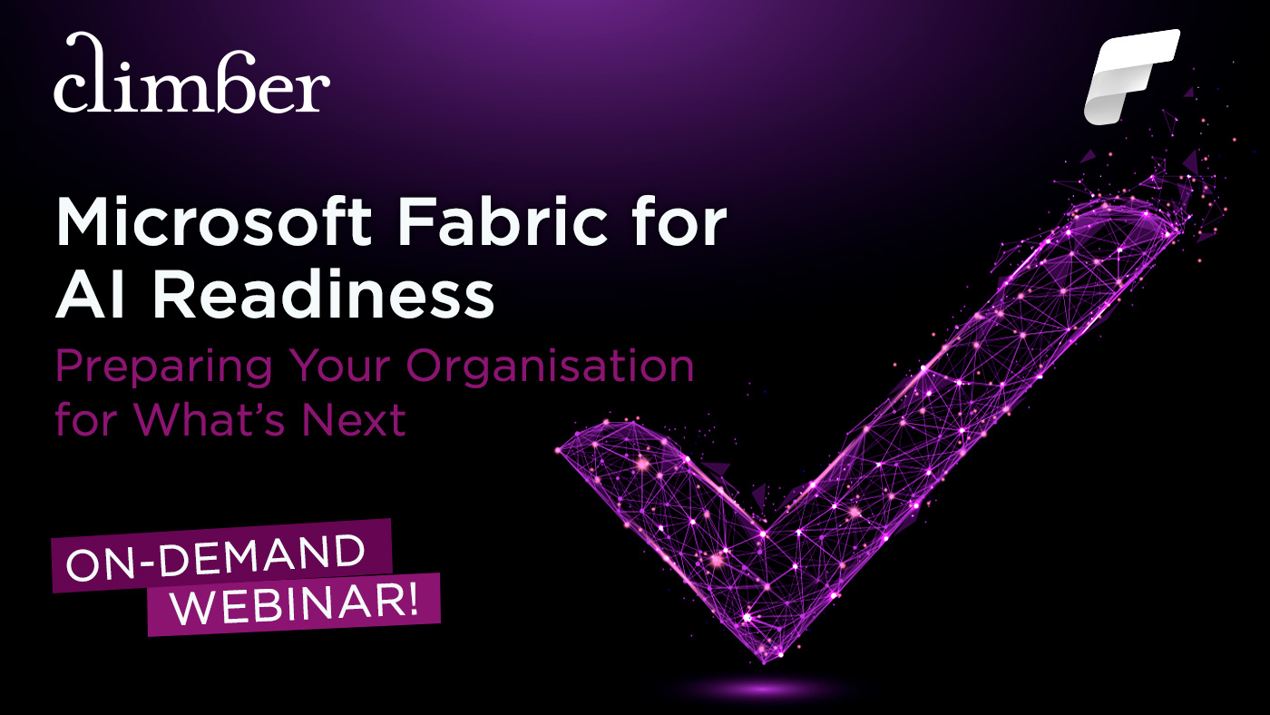 Climber Webinar - Microsoft Fabric for AI Readiness: Preparing Your Organisation for What’s Next